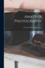 Amateur Photography : A Practical Guide for the Beginner - Book