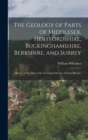 The Geology of Parts of Middlesex, Hertfordshire, Buckinghamshire, Berkshire, and Surrey : (Sheet 7 of the Map of the Geological Survey of Great Britain) - Book