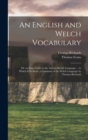 An English and Welch Vocabulary : Or, an Easy Guide to the Antient British Language ... to Which Is Prefixed, a Grammar of the Welch Language by Thomas Richards - Book