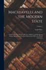 Machiavelli and the Modern State : Chapters On His "Prince", His Use of History and His Idea of Morals, Being Three Lectures Delivered in 1899 at the Royal Institution; Volume 2 - Book