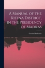 A Manual of the Kistna District, in the Presidency of Madras - Book