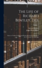 The Life of Richard Bentley, D.D. : Master of Trinity College, and Regius Professor of Divinity in the University of Cambridge; Volume 1 - Book