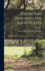 Excursion Through the Slave States : From Washington On the Potomac, to the Frontier of Mexico; Volume 2 - Book