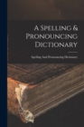 A Spelling & Pronouncing Dictionary - Book