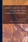 Land, Labour, and Gold; Or, Two Years in Victoria : With Visits to Sydney and Van Diemen's Land - Book