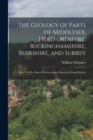 The Geology of Parts of Middlesex, Hertfordshire, Buckinghamshire, Berkshire, and Surrey : (Sheet 7 of the Map of the Geological Survey of Great Britain) - Book