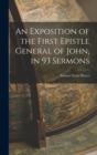 An Exposition of the First Epistle General of John, in 93 Sermons - Book
