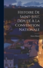 Histoire De Saint-Just, Depute A La Convention Nationale - Book