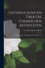 Untersuchungen Uber Die Chemischen Affinitaten : Abhandlungen Aus Den Jahren 1864, 1867, 1879 - Book