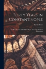 Forty Years in Constantinople : The Recollections of Sir Edwin Pears, 1873-1915, With 16 Illustrations - Book