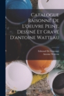 Catalogue Raisonne De L'oeuvre Peint, Dessine Et Grave D'antoine Watteau - Book