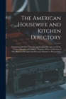 The American Housewife and Kitchen Directory : Containing the Most Valuable and Original Receipts, in All the Various Branches of Cookery: Together With a Collection of Miscellaneous Receipts and Dire - Book