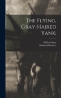 The Flying, Gray-haired Yank; - Book