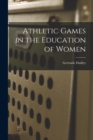 Athletic Games in the Education of Women - Book