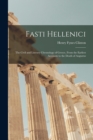 Fasti Hellenici : The Civil and Literary Chronology of Greece, From the Earliest Accounts to the Death of Augustus - Book