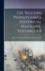 The Western Pennsylvania Historical Magazine, Volumes 3-4 - Book