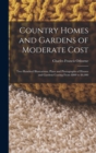 Country Homes and Gardens of Moderate Cost : Two Hundred Illustrations; Plans and Photographs of Houses and Gardens Costing From $800 to $6,000 - Book