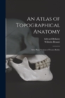 An Atlas of Topographical Anatomy : After Plane Sections of Frozen Bodies - Book