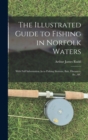 The Illustrated Guide to Fishing in Norfolk Waters : With Full Information As to Fishing Stations, Bait, Distances, &c., &c - Book
