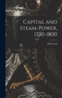 Capital and Steam-power, 1750-1800 - Book