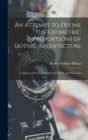An Attempt to Define the Geometric Proportions of Gothic Architecture : As Illustrated by the Cathedrals of Carlisle and Worcester - Book