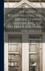 A Journey to Beresford Hall, the Seat of Charles Cotton, Esq., the Celebrated Author and Angler - Book