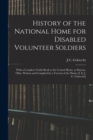 History of the National Home for Disabled Volunteer Soldiers : With a Complete Guide-Book to the Central Home, at Dayton, Ohio. Written and Compiled by a Veteran of the Home [I. E. J. C. Gobrecht] - Book