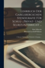 Lehrbuch Der Gabelsbergschen Stenografie Fur Schul-, Privat- Und Selbstunterricht ... : 1. Kursus: Vallstandiger Pratischer Lehrgang ... - Book