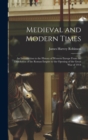 Medieval and Modern Times : An Introduction to the History of Western Europe From the Dissolution of the Roman Empire to the Opening of the Great War of 1914 - Book