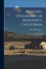 Historic Landmarks of Monterey, California : A Brief Sketch of the Landmarks of Monterey, With a Resume of the History of Monterey Since Its Discovery, and a Sketch of the Old Social Life. a Guide Boo - Book