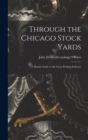 Through the Chicago Stock Yards; a Handy Guide to the Great Packing Industry - Book