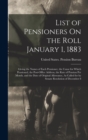 List of Pensioners On the Roll January 1, 1883 : Giving the Names of Each Pensioner, the Cause for Which Pensioned, the Post-Office Address, the Rate of Pension Per Month, and the Date of Original All - Book