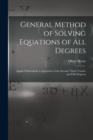 General Method of Solving Equations of All Degrees : Applied Particularly to Equations of the Second, Third, Fourth, and Fifth Degrees - Book