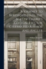 A Journey to Beresford Hall, the Seat of Charles Cotton, Esq., the Celebrated Author and Angler - Book