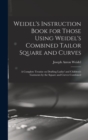 Weidel's Instruction Book for Those Using Weidel's Combined Tailor Square and Curves; a Complete Treatise on Drafting Ladies' and Children's Garments by the Square and Curves Combined - Book