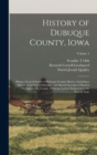 History of Dubuque County, Iowa; Being a General Survey of Dubuque County History, Including a History of the City of Dubuque and Special Account of Districts Throughout the County, From the Earliest - Book