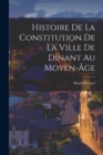 Histoire de la constitution de la ville de Dinant au moyen-age - Book