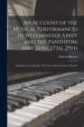 An Account of the Musical Performances in Westminster Abbey and the Pantheon, May 26th, 27th, 29th; and June the 3d and 5th, 1784. In Commemoration of Handel - Book