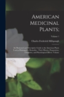 American Medicinal Plants; : An Illustrated and Descriptive Guide to the American Plants Used as Homopathic Remedies: Their History, Preparation, Chemistry, and Physiological Effects. Volume; Volume 1 - Book