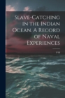 Slave-catching in the Indian Ocean. A Record of Naval Experiences - Book