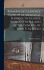 Remarks of Clarence Darrow at Memorial Services to George Burman Foster and at the Funeral of John P. Altgeld - Book