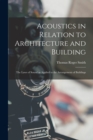 Acoustics in Relation to Architecture and Building; the Laws of Sound as Applied to the Arrangement of Buildings - Book