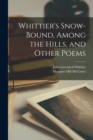 Whittier's Snow-bound, Among the Hills, and Other Poems - Book