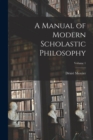 A Manual of Modern Scholastic Philosophy; Volume 1 - Book