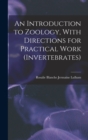 An Introduction to Zoology, With Directions for Practical Work (invertebrates) - Book