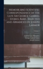 Memoir and Scientific Correspondence of the Late Sir George Gabriel Stokes, Bart., Selected and Arranged by Joseph Larmor; Volume 2 - Book