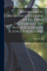 Experimental Mechanics. A Course of Lectures Delivered at the Royal College of Science for Ireland - Book