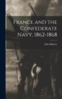 France and the Confederate Navy, 1862-1868 - Book