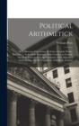 Political Arithmetick : Or A Discourse Concerning the Value of Lands, People, Buildings ... As the Same Relates to Every Country in General, but More Particularly to the Territories of His Majesty of - Book