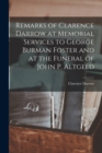 Remarks of Clarence Darrow at Memorial Services to George Burman Foster and at the Funeral of John P. Altgeld - Book